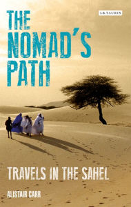 Title: The Nomad's Path: Travels in the Sahel, Author: Alistair Carr