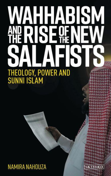 Wahhabism and the Rise of New Salafists: Theology, Power Sunni Islam