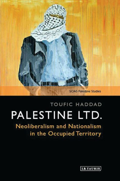 Palestine Ltd.: Neoliberalism and Nationalism the Occupied Territory