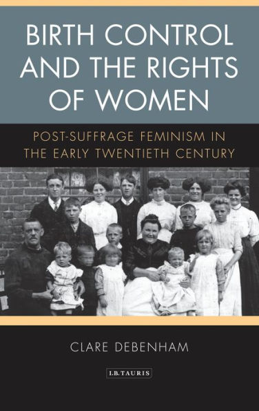 Birth Control and the Rights of Women: Post-Suffrage Feminism Early Twentieth Century