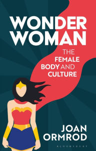 Title: Wonder Woman: The Female Body and Popular Culture, Author: Joan Ormrod