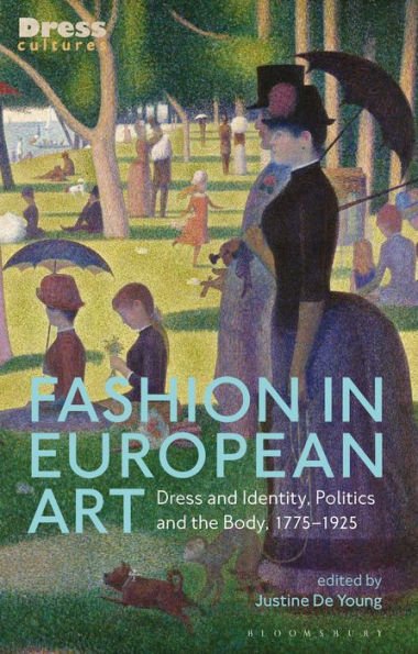 Fashion European Art: Dress and Identity, Politics the Body, 1775-1925