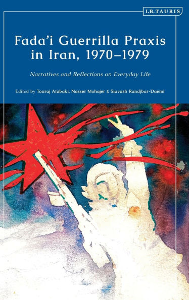 Fada'i Guerrilla Praxis in Iran, 1970 - 1979: Narratives and Reflections on Everyday Life