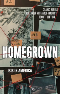 Easy book download free Homegrown: ISIS in America by Alexander Meleagrou-Hitchens, Seamus Hughes, Bennett Clifford in English 