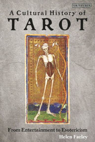 Title: A Cultural History of Tarot: From Entertainment to Esotericism, Author: Helen Farley
