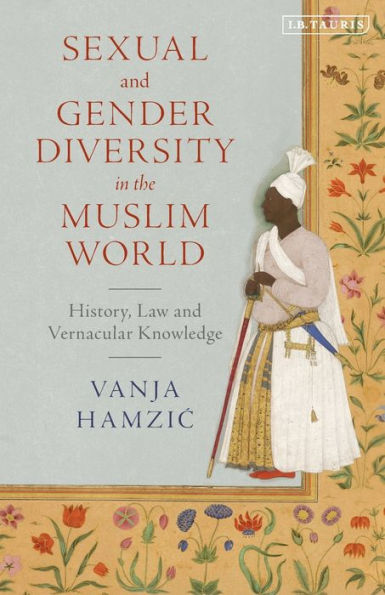 Sexual and Gender Diversity the Muslim World: History, Law Vernacular Knowledge