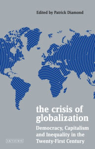 Title: The Crisis of Globalization: Democracy, Capitalism and Inequality in the Twenty-First Century, Author: Patrick Diamond