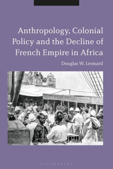 Anthropology, Colonial Policy and the Decline of French Empire in Africa