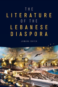 Title: The Literature of the Lebanese Diaspora: Representations of Place and Transnational Identity, Author: Jumana Bayeh