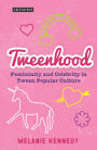 Tweenhood: Femininity and Celebrity in Tween Popular Culture