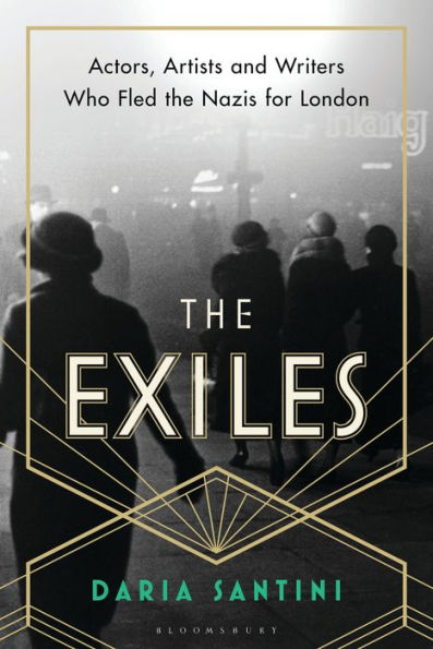 the Exiles: Actors, Artists and Writers Who Fled Nazis for London