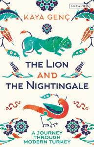 Title: The Lion and the Nightingale: A Journey Through Modern Turkey, Author: Kaya Genç