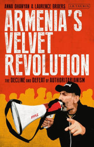 Free new ebooks download Armenia's Velvet Revolution: Authoritarian Decline and Civil Resistance in a Multipolar World (English Edition) by Anna Ohanyan, Laurence Broers