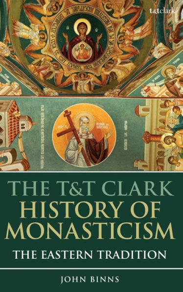 The T&T Clark History of Monasticism: The Eastern Tradition