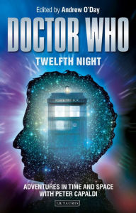 Title: Doctor Who - Twelfth Night: Adventures in Time and Space with Peter Capaldi, Author: Andrew O'Day