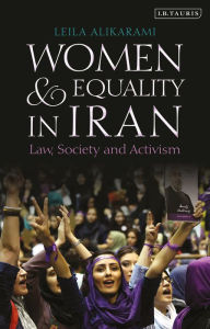 Title: Women and Equality in Iran: Law, Society and Activism, Author: Leila Alikarami