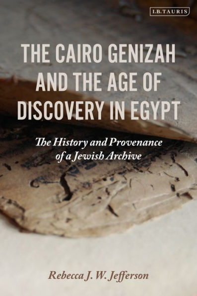 The Cairo Genizah and Age of Discovery Egypt: History Provenance a Jewish Archive
