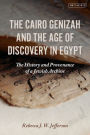 The Cairo Genizah and the Age of Discovery in Egypt: The History and Provenance of a Jewish Archive