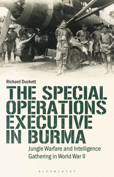 The Special Operations Executive (SOE) Burma: Jungle Warfare and Intelligence Gathering WW2