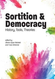 Title: Sortition and Democracy: History, Tools, Theories / Edition 1, Author: Liliane Lopez-Rabatel