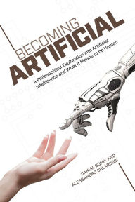 Title: Becoming Artificial: A Philosophical Exploration into Artificial Intelligence and What it Means to Be Human, Author: Danial Sonik