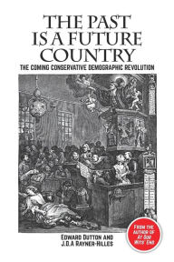 Forum free download ebook The Past is a Future Country: The Coming Conservative Demographic Revolution by Edward Dutton, J.O.A. Rayner-Hilles in English 9781788360753 PDF iBook ePub