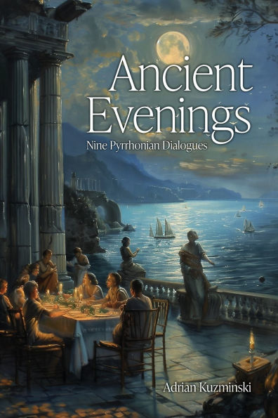 Ancient Evenings: Nine Pyrrhonian Dialogues