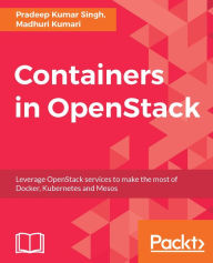Title: Containers in OpenStack: A practical book which will help the readers understand how the container ecosystem and OpenStack work together., Author: Pradeep Kumar Singh