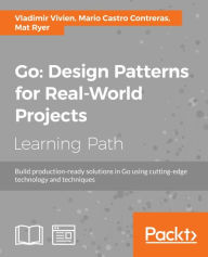 Title: Go: Design Patterns for Real-World Projects, Author: Vladimir Vivien