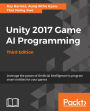 Unity 2017 Game AI Programming - Third Edition: Leverage the power of Artificial Intelligence to program smart entities for your games