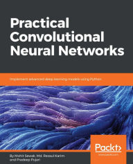 Title: Practical Convolutional Neural Networks: Implement advanced deep learning models using Python, Author: Mohit Sewak