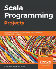 Title: Scala Programming Projects: Build real world projects using popular Scala frameworks like Play, Akka, and Spark, Author: Mikael Valot
