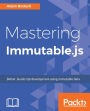 Mastering Immutable.js: This book shows JavaScript developers how to build highly dependable JavaScript projects using the Immutable.js framework.