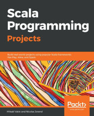 Title: Scala Programming Projects, Author: Mikaël Valot