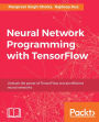 Neural Network Programming with TensorFlow: Neural Networks and their implementation decoded with TensorFlow