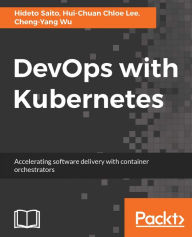 Title: DevOps with Kubernetes: Learn to implement DevOps using Docker & Kubernetes., Author: Hideto Saito