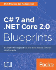 Title: C# 7 and .NET Core 2.0 Blueprints: Build effective applications that meet modern software requirements, Author: Dirk Strauss