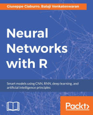 Title: Neural Networks with R: Uncover the power of artificial neural networks by implementing them through R code., Author: Giuseppe Ciaburro