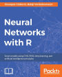 Neural Networks with R: Uncover the power of artificial neural networks by implementing them through R code.