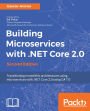 Building Microservices with .NET Core 2.0 - Second Edition: Architect your .NET applications by breaking them into really small pieces - microservices -using this practical, example-based guide.