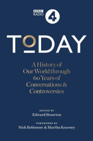 Title: Today: A History of our World through 60 years of Conversations & Controversies, Author: Sarah Sands