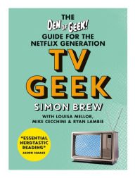 Title: TV Geek: The Den of Geek Guide for the Netflix Generation, Author: Simon Brew