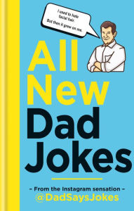 Title: All New Dad Jokes: From the Instagram sensation @dadsaysjokes, Author: @dadsaysjokes