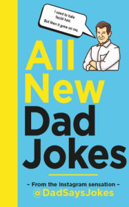 Title: All New Dad Jokes: The second collection from the Instagram sensation @DadSaysJokes, Author: Dad Says Jokes