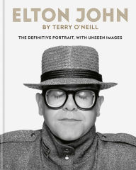 Title: Elton John by Terry O'Neill: The definitive portrait, with unseen images, Author: Terry O'Neill