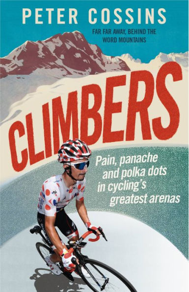 Climbers: How the Kings of Mountains Conquered Cycling