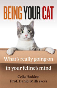Title: Being Your Cat: What's really going on in your feline's mind, Author: Celia Haddon