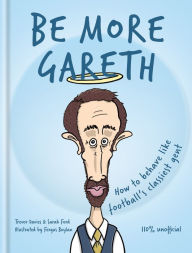 Title: Be More Gareth, Author: Cassell