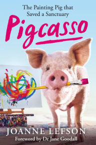 Title: Pigcasso: The painting pig that saved a sanctuary, Author: Joanne Lefson