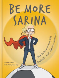 Title: Be More Sarina: Celebrate the Manager of England's World Cup Finalists, Author: S. Ford